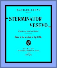 Cover of the book Sterminator Vesevo (Vesuvius the great exterminator); diary of the eruption of April, 1906 by Matilde Serao