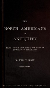 Cover of the book The North Americans of antiquity : their origin, migrations, and type of civilization considered by John T. (John Thomas) Short