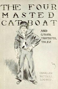 Cover of the book The four-masted cat-boat, and other truthful tales by Charles Battell Loomis
