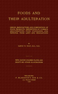 Cover of the book Foods and their adulteration; origin, manufacture, and composition of food products; infants' and invalids' foods; detection of common adulterations, by Harvey Washington Wiley