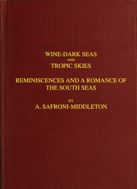 Cover of the book Wine-dark seas and tropic skies; reminiscences and a romance of the South seas by A. (Arnold) Safroni-Middleton