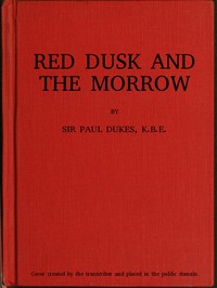 Cover of the book Red dusk and the morrow; adventures and investigations in red Russia by Paul Dukes