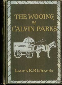 Cover of the book The Wooing of Calvin Parks by Laura Elizabeth Howe Richards