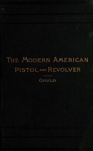 Cover of the book The Modern American Pistol and Revolver by A. C. Gould