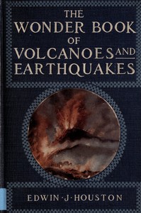 Cover of the book The Wonder Book of Volcanoes and Earthquakes by Edwin J. Houston