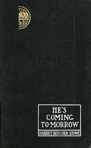 Cover of the book He's Coming To-Morrow by Harriet Beecher Stowe