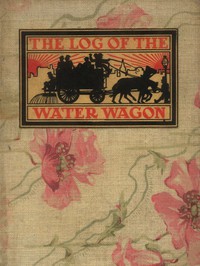 cover for book The Log of the Water Wagon; or, The Cruise of the Good Ship 