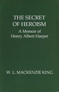 Cover of the book The Secret of Heroism: A Memoir of Henry Albert Harper by William Lyon Mackenzie King