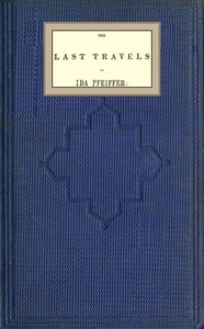 Cover of the book The last travels of Ida Pfeiffer: inclusive of a visit to Madagascar, with a biographical memoir of the author by Ida Pfeiffer