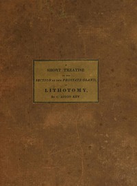 cover for book A Short Treatise on the Section of the Prostate Gland in Lithotomy