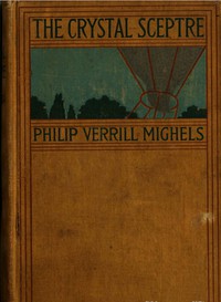 Cover of the book The Crystal Sceptre: A Story of Adventure by Philip Verrill Mighels