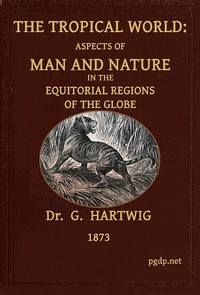 Cover of the book The Tropical World by G. (Georg) Hartwig