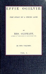 cover for book Effie Ogilvie: the story of a young life; vol. 1