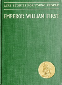 cover for book Emperor William First, the Great War and Peace Hero