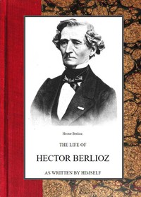cover for book The Life of Hector Berlioz as Written by Himself in His Letters and Memoirs
