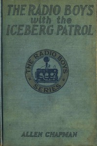 cover for book The Radio Boys with the Iceberg Patrol; Or, Making safe the ocean lanes
