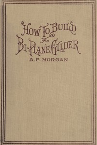Cover of the book How To Build A 20-Foot Bi-Plane Glider by Alfred Powell Morgan