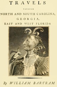 cover for book Travels Through North and South Carolina, Georgia, East and West Florida, the Cherokee Country, the Extensive Territories of the Muscogulges, or Creek Confederacy, and the Country of the Chactaws.