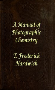 cover for book A Manual of Photographic Chemistry, Including the Practice of the Collodion Process