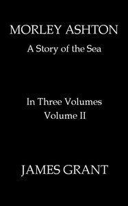 cover for book Morley Ashton: A Story of the Sea. Volume 2 (of 3)