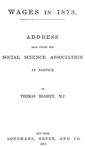 Cover of the book Wages in 1873: Address read before the Social Science Association at Norwich by Thomas Brassey Brassey