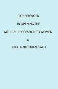 cover for book Pioneer Work in Opening the Medical Profession to Women