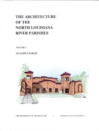 cover for book The Architecture of the North Louisiana River Parishes, Volume 1: Ouachita Parish