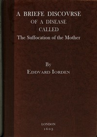 cover for book A Briefe Discovrse of a Disease called the Suffocation of the Mother