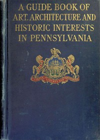 cover for book A guide book of art, architecture, and historic interests in Pennsylvania