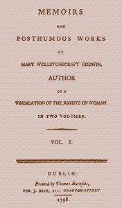 cover for book Memoirs and Posthumous Works of Mary Wollstonecraft Godwin, Vol. 1