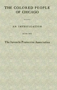 Cover of the book The colored people of Chicago : an investigation made for the Juvenile Protective Association, by A.P. Drucker, Sophia Boaz, A.L. Harris [and] Miriam by Louise de Koven Bowen