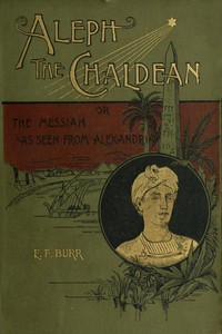 Cover of the book Aleph, the Chaldean; or, The Messiah as seen from Alexandria by E. F. (Enoch Fitch) Burr